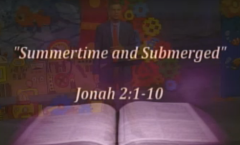 Summertime and Submerged - Jonah 2:1-10