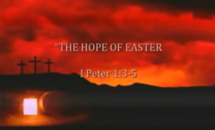 The Hope of Easter - I Peter 1:3-5