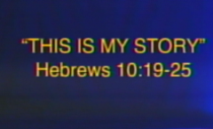 This Is My Story - Hebrews 10:19-25
