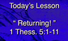Returning!  - 1 Thessalonians 5:1-11