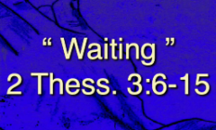 Waiting - 2 Thessalonians 3:6-15