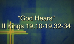 God Hears - 2 Kings 19:10-19,32-34