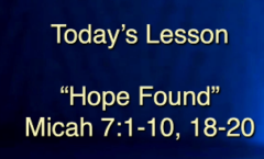 Hope Found - Micah 7:1-10,18-20