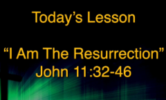 I Am the Resurrection - John 11:32-46