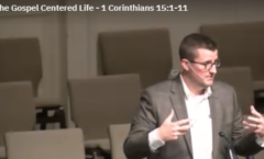 The Gospel Centered Life - 1 Corinthians 15:1-11
