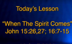 When the Spirit Comes - John 15:26,27 ; 16:7-15