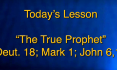 The True Prophet - Deut 18:18-20 Mark 1:21-22 John 6:66-69  John 14:6-7