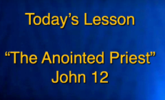 The Anointed Priest - John 12:1-11