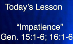 Impatience - Genesis 15:1-6,16:1-6
