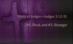 Study of Judges - Ehu and Shamgar - Judges  3:12-31