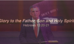 Bro Barry's Last Sermon as Pastor - Glory to the Father, Son and Holy Spirit Hebrews 13:20-21