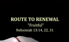 Route to Renewal: "Fruitful" - Nehemiah 13:14
