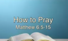 Sermon on the Mount: How to Pray - Matthew 6:5-15