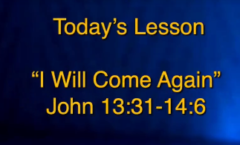 I Will Come Again - John 13:31-14:6