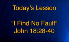 I Find No Fault - John 18:28-40