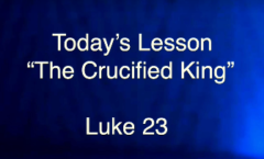 The Crucified King - Luke 23:32-49