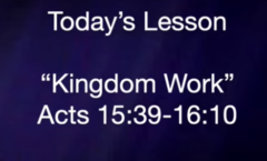 Kingdom Work - Acts 15:39 - 16:10