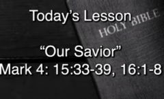 Our Savior - Mark 15:35-39, 16:1-8
