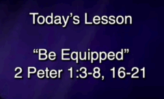 Be Equipped - 2 Peter 1:3-8, 16-21 - 5/11/2025