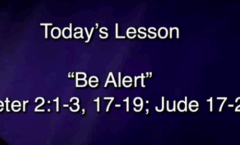 Be Alert - 2 Peter 2:1-3, 17-19; Jude 17-23