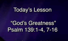 God's Greatness- Psalm 139:1-4,7-16