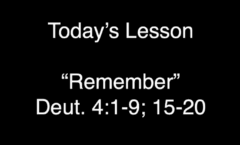 Remember - Deuteronomy 4:1-9;15-20 - 10/26/2025