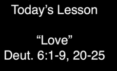 Love - Deuteronomy 6:1-9,20-25