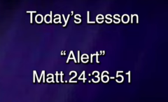 Be Alert - Matthew 24:36-51 - 5/10/2026