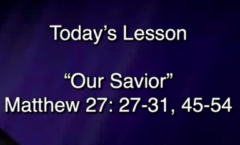 Our Saviour - Matthew 27:27-31,45-54 - 5/31/2026