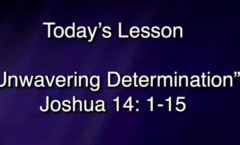 Unwavering Determination - Joshua 14:1-15 - 7/12/2026